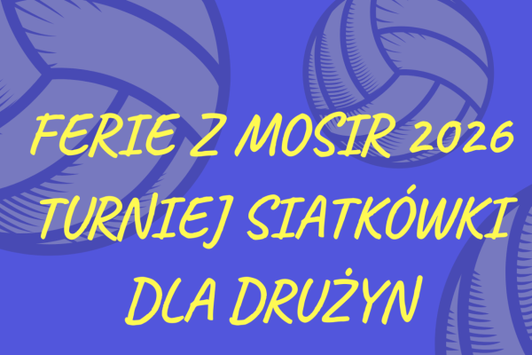 MOSiR zaprasza na  Turniej Siatkówki w ramach Ferie z MOSiR 2026